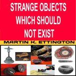 Strange Objects Which Should Not Exis..., Martin Ettington