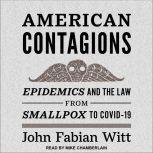 American Contagions Epidemics and the Law from Smallpox to COVID-19, John Fabian Witt