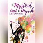 The Mystical Land of Myrrh, MaryAnn Shank