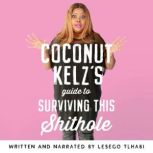 Coconut Kelzs Guide to Surviving thi..., Lesego Tlhabi
