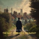 The Last Chronicle of Barset, Volume ..., Anthony Trollope