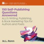 150 Self-Publishing Questions Answered ALLis Writing, Publishing, & Book Marketing Tips for Authors and Poets, M.L. Ronn