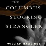 The Columbus Stocking Strangler, William Rawlings