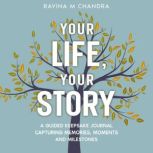 Your Life, Your Story, Ravina M Chandra