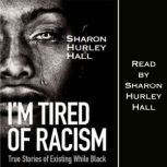 Im Tired of Racism, Sharon Hurley Hall