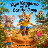 Kyle Kangaroo and the Careful Jump, Andrew Ford