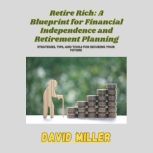 Retire Rich A Blueprint for Financia..., David Miller