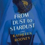 From Dust to Stardust, Kathleen Rooney