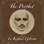 The Prophet by Kahlil Gibran, Kahlil Gibran