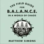 The Field Guide for Balance in a Worl..., Matthew Simons
