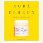 I Feel Bad About My Neck And Other Thoughts on Being a Woman, Nora Ephron