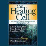 The Healing Cell How the Greatest Revolution in Medical History is Changing Your Life, Robin L. Smith