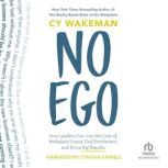 No Ego How Leaders Can Cut the Cost of Workplace Drama, End Entitlement, and Drive Big Results, Cy Wakeman