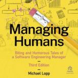 Managing Humans Biting and Humorous ..., Michael Lopp