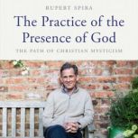 The Practice of the Presence of God ..., Rupert Spira