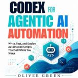 Codex for Agentic AI Automation, Oliver Green