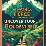 The Path to Fierce Confidence, Caleb David