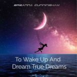 To Wake Up And Dream True Dreams, Breanna Cunningham