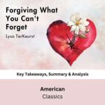 Forgiving What You Cant Forget by Ly..., American Classics