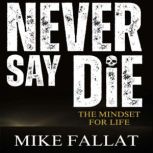 Never Say Die, Mike Fallat