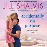 Accidentally on Purpose A Heartbreaker Bay Novel, Jill Shalvis