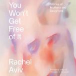 You Wont Get Free of It, Rachel Aviv