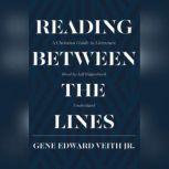 Reading between the Lines A Christian Guide to Literature, Gene Edward Veith Jr.