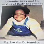 Toxemia, Baby and Me An Out of Body E..., Lorrie O. Hewitt