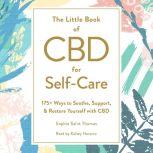 The Little Book of CBD for Self-Care 175+ Ways to Soothe, Support, & Restore Yourself with CBD, Sophie Saint Thomas