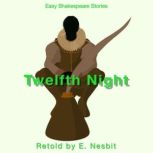 Twelfth Night Retold by E. Nesbit, E. Nesbit