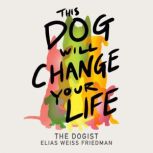 This Dog Will Change Your Life, Elias Weiss Friedman