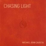 CHASING LIGHT, Michael John Cavotta