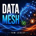 Data Mesh, Tom Lesley