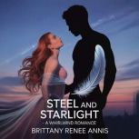 Steel And Starlight  A whirlwind rom..., Brittany Renee Annis