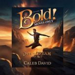 Bold Moves Only, Caleb David