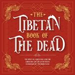 The Tibetan Book Of The Dead The Spiritual Meditation Guide For Liberation And The After-Death Experiences On The Bardo Plane, Padma Sambhava