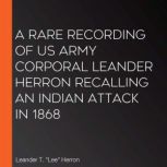 A Rare Recording of US Army Corporal ..., Leander T. Lee Herron