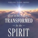 Born in the Negative, Transformed by ..., Verline Clark Moore