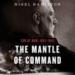 The Mantle Of Command FDR at War, 1941–1942, Nigel Hamilton