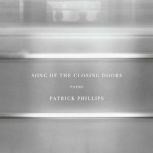Song of the Closing Doors Poems, Patrick Phillips