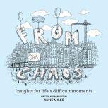 From The Chaos  Insights for lifes ..., Anne Miles