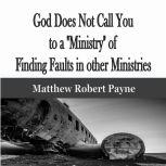God Does Not Call You to a Ministry of Finding Faults in other Ministries, Matthew Robert Payne