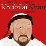 A Brief History of Khubilai Khan, Jonathan Clements