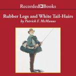 Rubber Legs and White Tail-Hairs, Patrick F. McManus