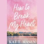 How to Break My Heart, Kat T. Masen