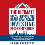 The Ultimate House Flipping and BRRRR..., Frank Eberstadt