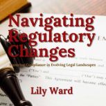 Navigating Regulatory Changes, Lily Ward