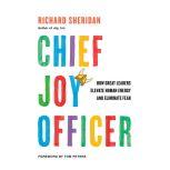 Chief Joy Officer How Great Leaders Elevate Human Energy and Eliminate Fear, Richard Sheridan