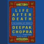 Life After Death The Burden of Proof, Deepak Chopra