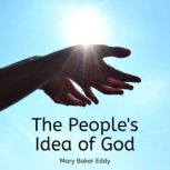The Peoples Idea of God, Mary Eddy